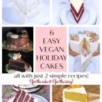 6 easy vegan holiday cakes